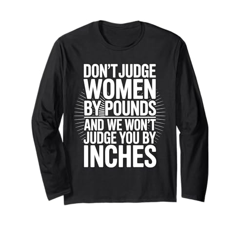 Beurteilen Sie Frauen nicht nach Pfund und wir werden Sie nicht nach Zentimetern beurteilen Langarmshirt von Pheezneek