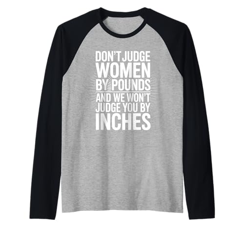 Beurteilen Sie Frauen nicht nach Pfund und wir werden Sie nicht nach Zentimetern beurteilen Raglan von Pheezneek