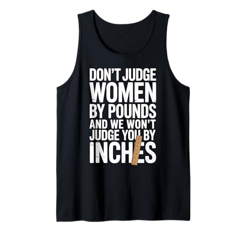 Beurteilen Sie Frauen nicht nach Pfund und wir werden Sie nicht nach Zentimetern beurteilen Tank Top von Pheezneek