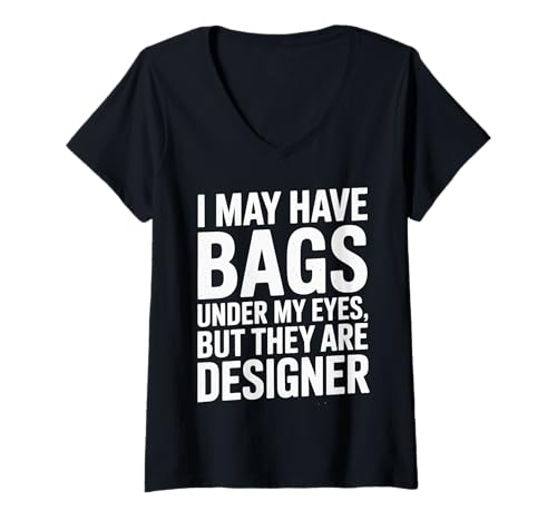 Damen Ich Habe vielleicht Tränensäcke unter den Augen, Aber sie sind designerlustig T-Shirt mit V-Ausschnitt von Pheezneek