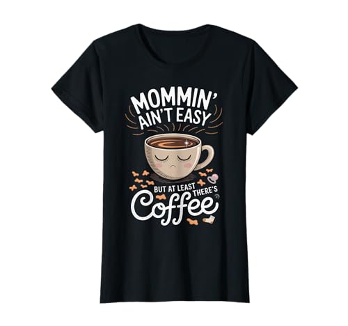 Mama ist Nicht einfach, Aber wenigstens gibt es Kaffee T-Shirt von Pheezneek
