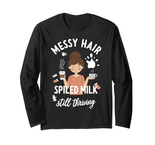 Unordentliches Haar verschüttete Milch Immer noch gedeiht Mama Langarmshirt von Pheezneek