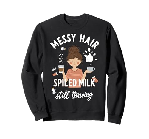Unordentliches Haar verschüttete Milch Immer noch gedeiht Mama Sweatshirt von Pheezneek
