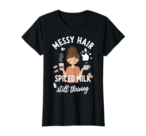 Unordentliches Haar verschüttete Milch Immer noch gedeiht Mama T-Shirt von Pheezneek