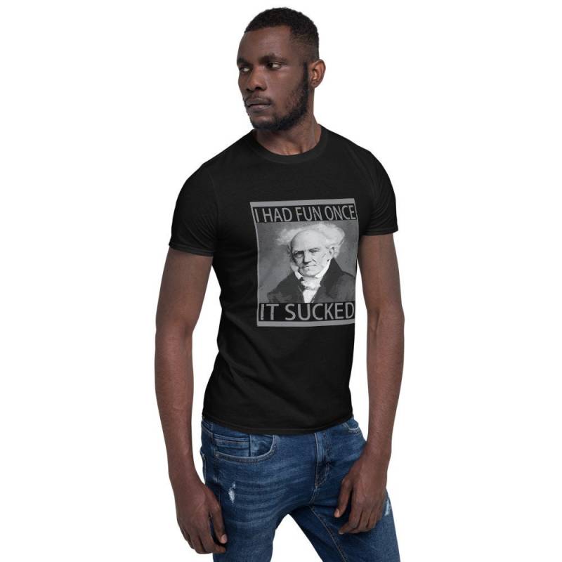 Arthur Schopenhauer - I Hatte Fun Once It Sucked Pessimist Misanthrop Unisex T-Shirt von PhilosophyCorner