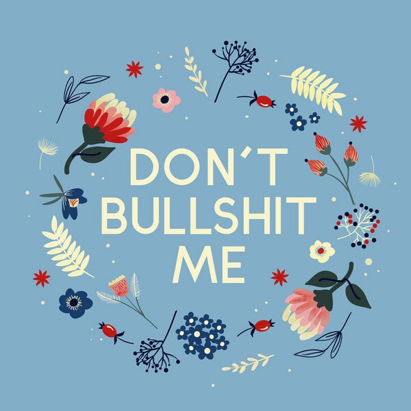 Photocircle Poster / Leinwandbild - Don't bullshit me - flowers and type von Photocircle