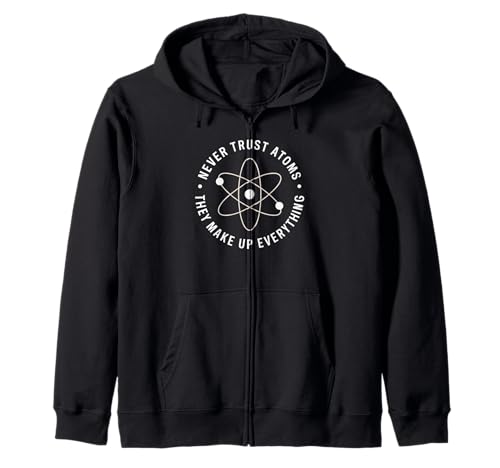 Lustiger Wissenschaftsspruch Never Trust Atoms Humor Witz Frauen Männer Kapuzenjacke von Physics Chemistry Teacher Nerd Geek Science Fans