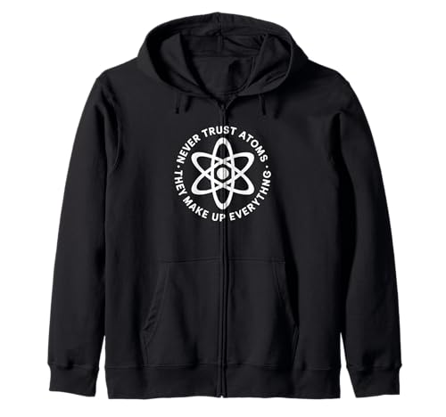 Lustiger Wissenschaftsspruch Never Trust Atoms Humor Witz Frauen Männer Kapuzenjacke von Physics Chemistry Teacher Nerd Geek Science Fans