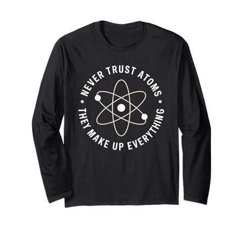 Lustiger Wissenschaftsspruch Never Trust Atoms Humor Witz Frauen Männer Langarmshirt von Physics Chemistry Teacher Nerd Geek Science Fans