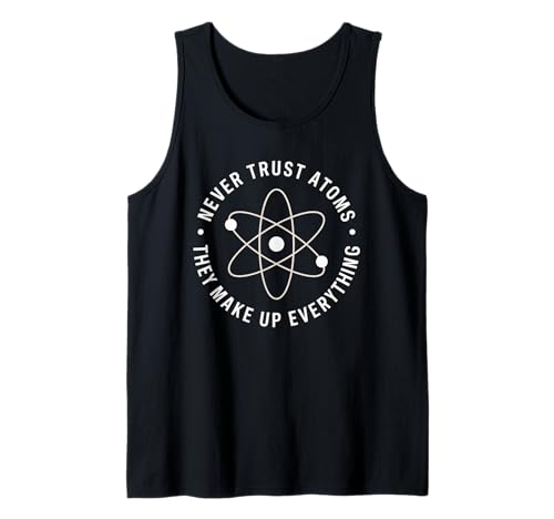Lustiger Wissenschaftsspruch Never Trust Atoms Humor Witz Frauen Männer Tank Top von Physics Chemistry Teacher Nerd Geek Science Fans