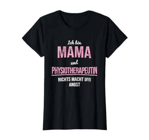Mama Und Physiotherapeutin Keine Angst Physiotherapie T-Shirt von Physiotherapeut Physiotherapie