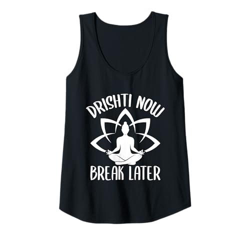 Damen Pilates Enthusiasten Drishti Now Break Later Pilates Tank Top von Pilates Sprüche Designs Für Frauen Männer
