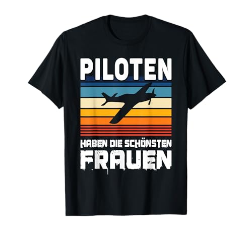 Piloten haben die schönsten Frauen T-Shirt von Piloten Geschenke für Männer