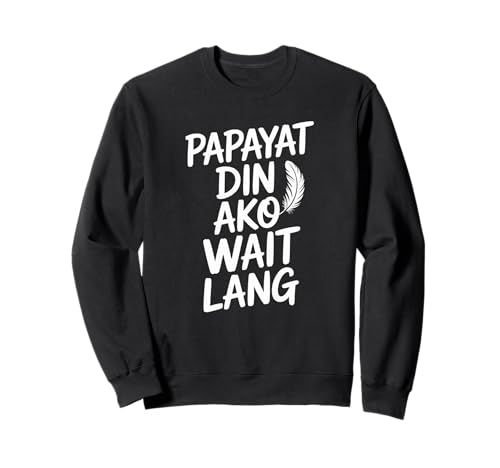 Lustiger Papayat Din AKO Wait Lang Filipino Spruch Frauen Männer Sweatshirt von Pinoy Weight Loss Sarcastic Fitness Motivation