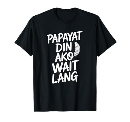 Lustiger Papayat Din AKO Wait Lang Filipino Spruch Frauen Männer T-Shirt von Pinoy Weight Loss Sarcastic Fitness Motivation