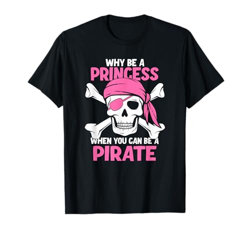 Why Be A Princess When You Can Be A Pirate Girl T-Shirt Why Be A Princess When You Can Be A Pirate Girl T-Shirt von Pirate Princess