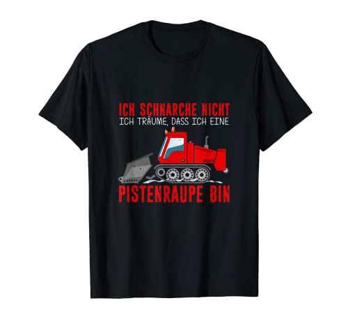 Herren Ich Schnarche Nicht - Ich Träume ich wäre eine Pistenraupe T-Shirt von Pistenraupe Fahrer Shirts & Bekleidung