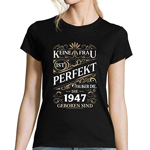 1947 - Damen T-Shirt Geburtstag | Keine Frau ist perfekt außer die, die 1947 geboren sind XXL von Planetee