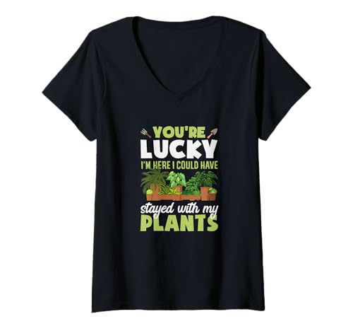 Damen Du hast Glück, DASS ich Hier Bin. Ich hätte bei Meinen Pflanzen bleiben können T-Shirt mit V-Ausschnitt von Plant Gardening Nature Gifts And Gift Ideas