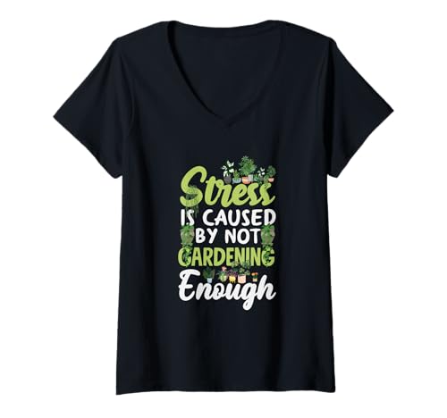 Damen Stress entsteht durch zu wenig Gartenarbeit Lustiges Gärtnern T-Shirt mit V-Ausschnitt von Plant Gardening Nature Gifts And Gift Ideas