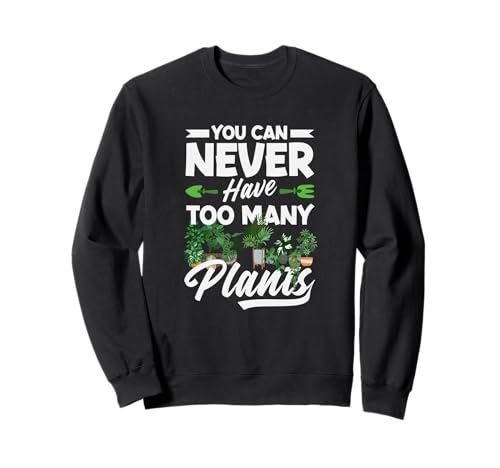 Man kann nie zu viele Pflanzen haben Lustiges Gärtnern Sweatshirt von Plant Gardening Nature Gifts And Gift Ideas
