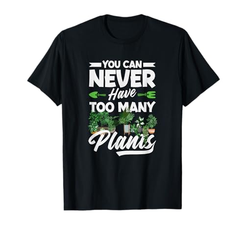 Man kann nie zu viele Pflanzen haben Lustiges Gärtnern T-Shirt von Plant Gardening Nature Gifts And Gift Ideas