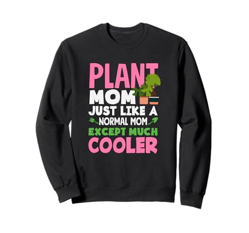 Pflanze Mama wie eine Normale Mutter, außer DASS sie Cooler im Garten ist Sweatshirt von Plant Gardening Nature Gifts And Gift Ideas