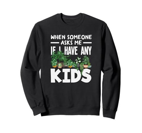 Wenn Mich jemand fragt, ob ich Kinder Habe Lustiges Gärtnern Sweatshirt von Plant Gardening Nature Gifts And Gift Ideas