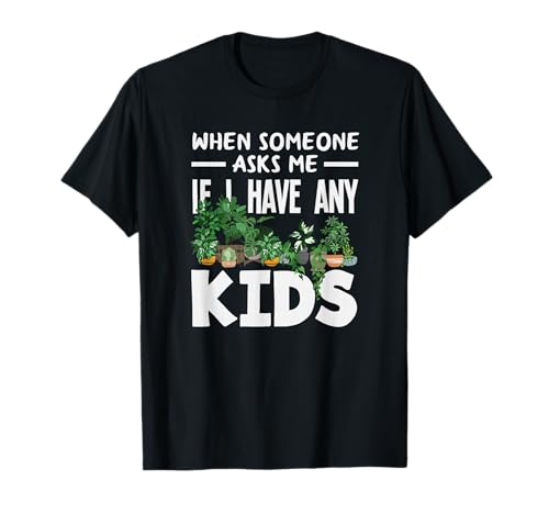 Wenn Mich jemand fragt, ob ich Kinder Habe Lustiges Gärtnern T-Shirt von Plant Gardening Nature Gifts And Gift Ideas