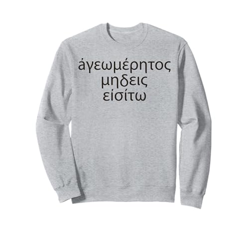 Let No One Ignorant of Geometrry Enter for Men Women. Sweatshirt Let No One Ignorant of Geometrry Enter for Men Women. Sweatshirt von Platos Academy Geometry
