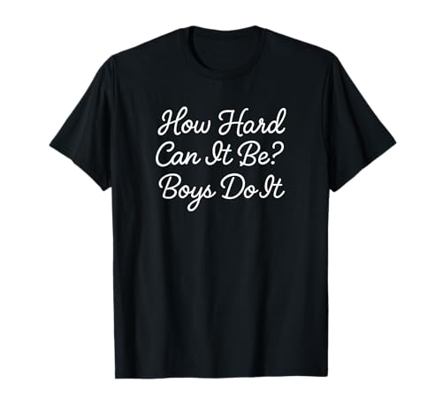 How Hard Can It Be? Boys Do It, Cute Cursive Fun Spruch T-Shirt von Playful Bold Statements Collection