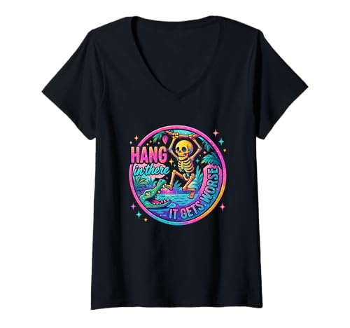 Damen Hang In There It Gets Worse Skelett Fun T-Shirt mit V-Ausschnitt von Playful Skeleton Humor Adventure Vibes