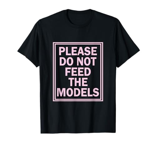 Lustiges Zitat Please Do Not Feed The Models für Herren und Damen T-Shirt von Please Do Not Feed The Models Funny Quote Womens
