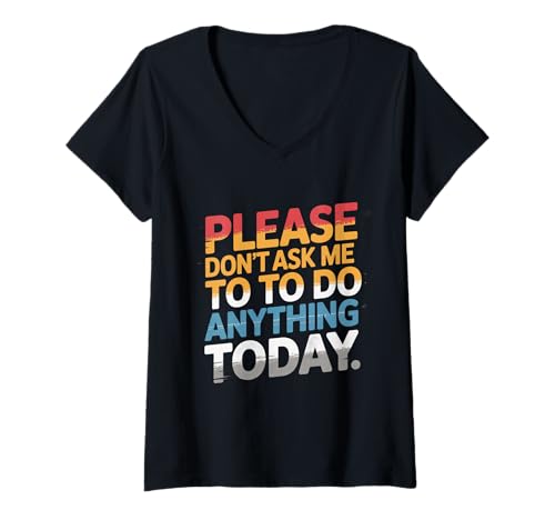Damen Lustiger Humortext Please Don't Ask Me to Do Anything Today T-Shirt mit V-Ausschnitt Damen Lustiger Humortext Please Don't Ask Me to Do Anything Today T-Shirt mit V-Ausschnitt von Please Don’t Ask Me To Do Anything Today Shirt