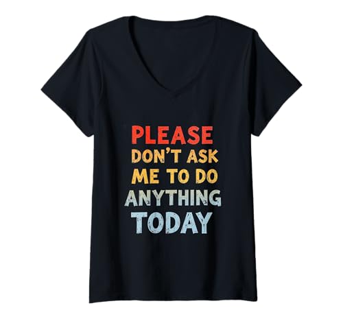 Damen Lustiger Humortext Please Don't Ask Me to Do Anything Today T-Shirt mit V-Ausschnitt Damen Lustiger Humortext Please Don't Ask Me to Do Anything Today T-Shirt mit V-Ausschnitt von Please Don’t Ask Me To Do Anything Today Shirt