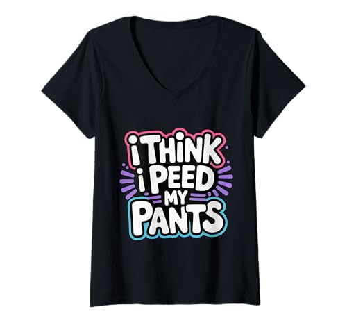 Damen I Think I Peed My Pants Blasenkontrollbadezimmerwitz - T-Shirt mit V-Ausschnitt von Plötzlich laute Badezimmer Notfall