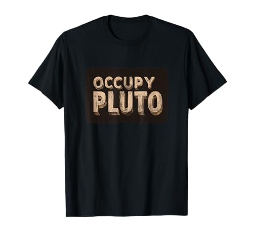 Nice Occupy Pluto Rede für Erwachsene und Kinder T-Shirt Nice Occupy Pluto Rede für Erwachsene und Kinder T-Shirt von Pluto Outfit