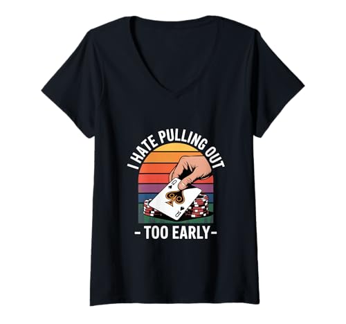 Damen Kartenspiel Poker Spruch I Hate Pulling Out Too Early T-Shirt mit V-Ausschnitt von Poker Humor Texas Holdem Kartenspiel Casino