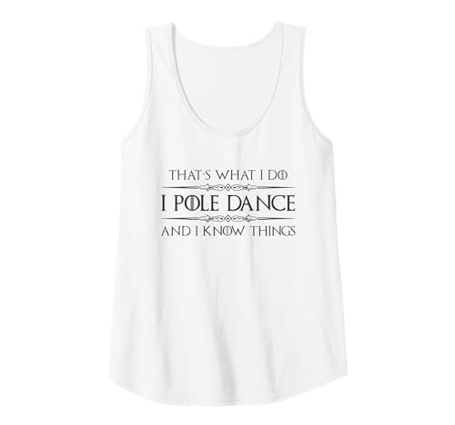 Damen Pole Dancer - Ich Pole Dance und ich weiß Dinge Lustiges Tanzen Tank Top Damen Pole Dancer - Ich Pole Dance und ich weiß Dinge Lustiges Tanzen Tank Top von Pole Dance Gear