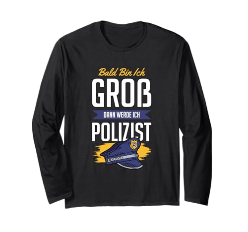 Bald Bin ich groß dann werde ich Polizist Kinder Polizei Langarmshirt Bald Bin ich groß dann werde ich Polizist Kinder Polizei Langarmshirt von Polizei Berufswunsch Lustig Kinder Zukunft