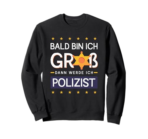 Bald Bin ich groß dann werde ich Polizist Kinder Polizei Sweatshirt von Polizei Berufswunsch Lustig Kinder Zukunft