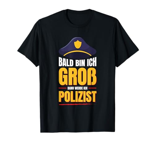 Bald Bin ich groß dann werde ich Polizist Kinder Polizei T-Shirt Bald Bin ich groß dann werde ich Polizist Kinder Polizei T-Shirt von Polizei Berufswunsch Lustig Kinder Zukunft