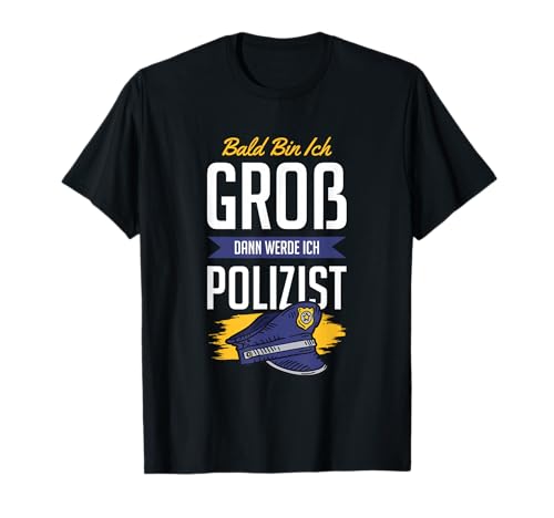 Bald Bin ich groß dann werde ich Polizist Kinder Polizei T-Shirt Bald Bin ich groß dann werde ich Polizist Kinder Polizei T-Shirt von Polizei Berufswunsch Lustig Kinder Zukunft