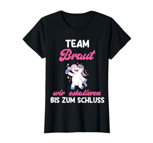 Team Braut wir eskaliern Frauen Junggesellinnenabschied T-Shirt von Polterabend Einhorn JGA Geschenk