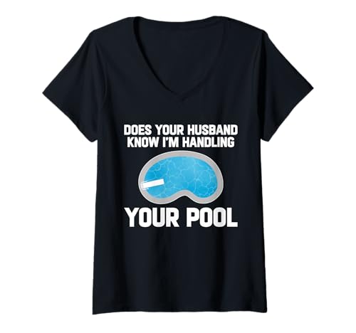 Damen Does Your Husband Know Im Handling Your Pool T-Shirt mit V-Ausschnitt Damen Does Your Husband Know Im Handling Your Pool T-Shirt mit V-Ausschnitt von Poolreinigung Poolpfleger Designs