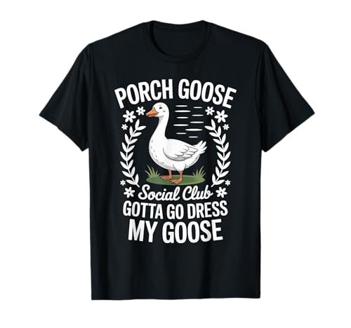 Porch Goose Social Club Gotta Go Dress My Goose Lustige Damen T-Shirt Porch Goose Social Club Gotta Go Dress My Goose Lustige Damen T-Shirt von Porch Goose Social Club Funny Design