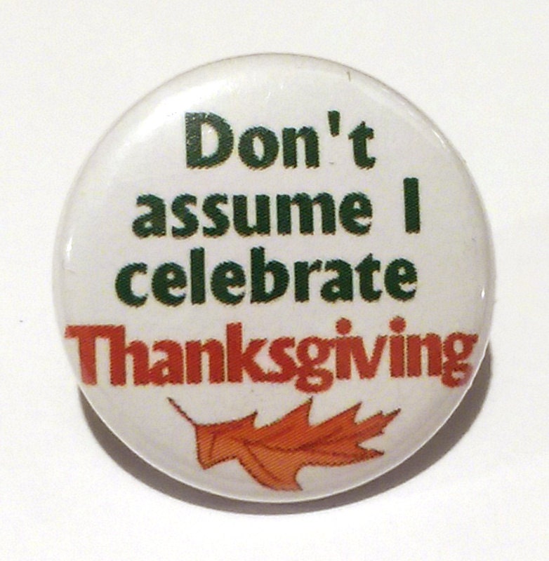 Gehen Sie Nicht Davon Aus, Dass Ich Thanksgiving - Button, Magnet Oder Flaschenöffner Feiere von PortlandButtonWorks