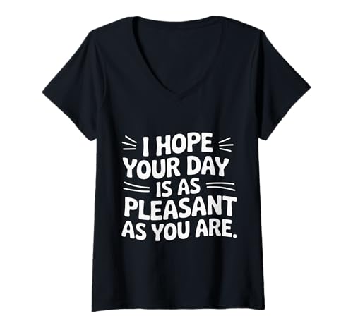Damen I Hope Your Day is As Pleasant As You Are Erinnerung |- T-Shirt mit V-Ausschnitt von Positive Erinnerungsmotivation