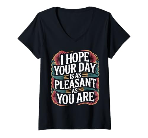 Damen I Hope Your Day is As Pleasant As You Are Erinnerung - T-Shirt mit V-Ausschnitt von Positive Erinnerungsmotivation