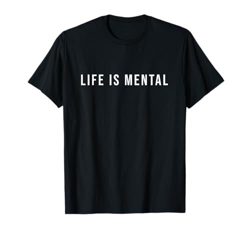 Life Is Mental Shirt Positive psychische Gesundheit für Männer Frauen T-Shirt von Positive Mental Health Tee